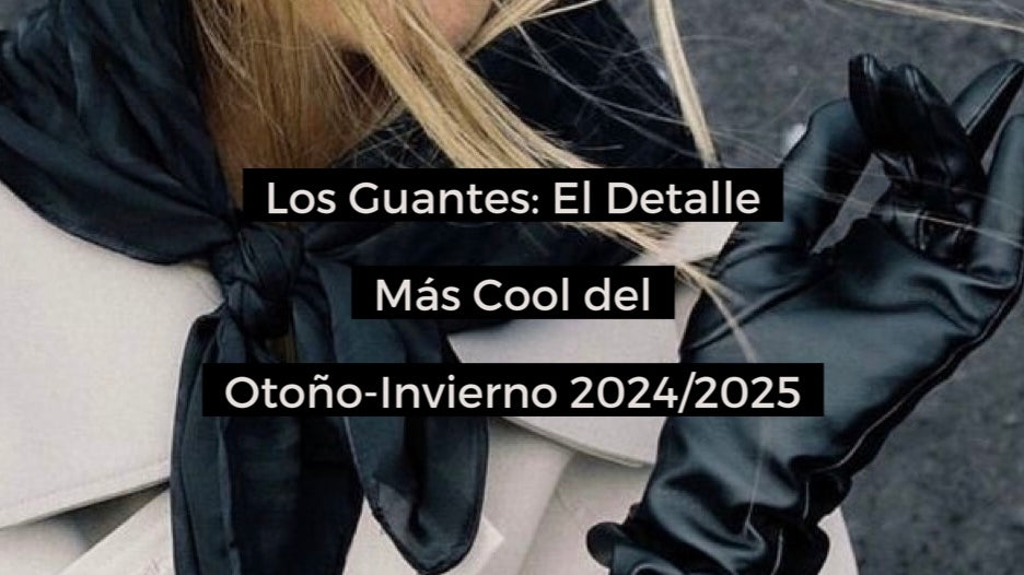 Los Guantes: El detalle más cool del otoño-invierno 2024/2025