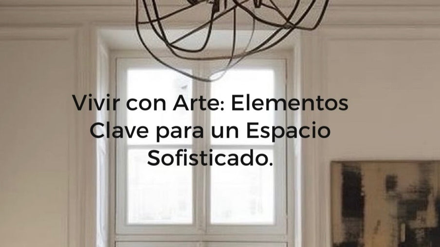 Vivir con arte: Elementos clave para un espacio sofisticado.