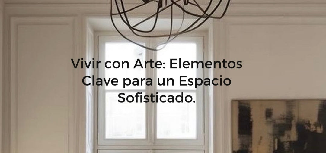 Vivir con arte: Elementos clave para un espacio sofisticado.